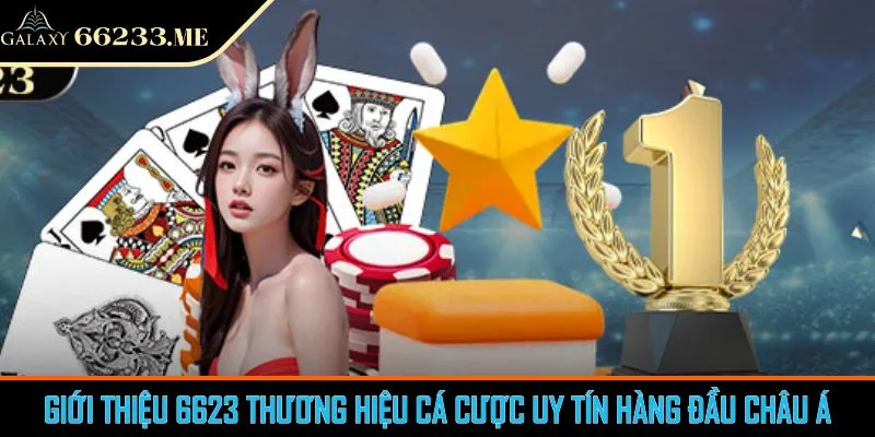 Giới Thiệu 6623 Thương Hiệu Cá Cược Uy Tín Hàng Đầu Châu Á