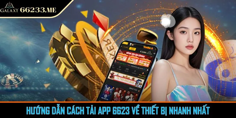 Hướng dẫn cách tải app 6623 về thiết bị nhanh nhất