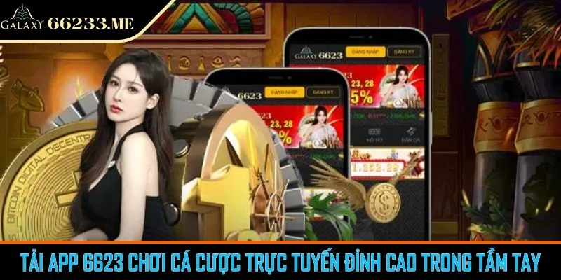 Tải App 6623 Chơi Cá Cược Trực Tuyến Đỉnh Cao Trong Tầm Tay